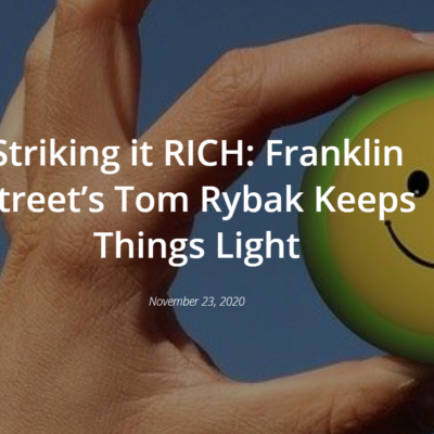 Striking it RICH: Franklin Street’s Tom Rybak Keeps Things Light
